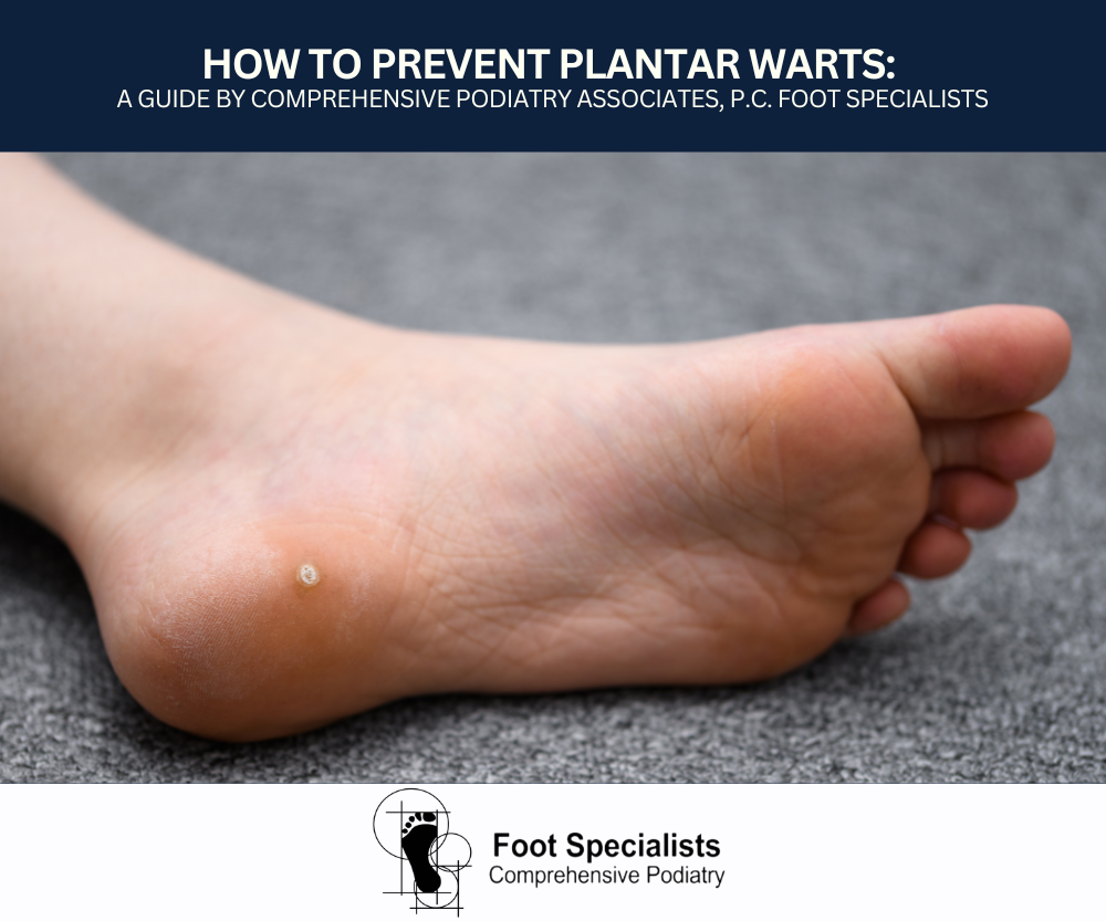 How to Prevent Plantar Warts: A Guide by Comprehensive Podiatry Associates, P.C. Foot Specialists
